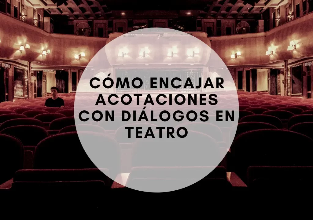 Cómo encajar acotaciones con diálogos en teatro