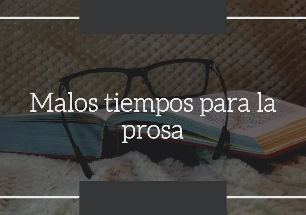 Malos tiempos para la prosa