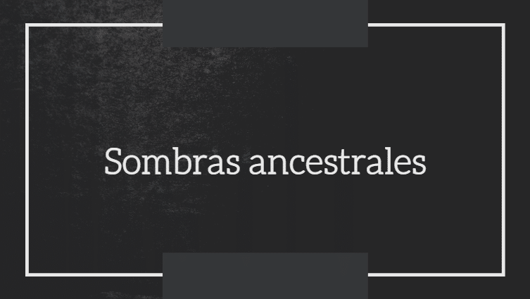 Sombras ancestrales