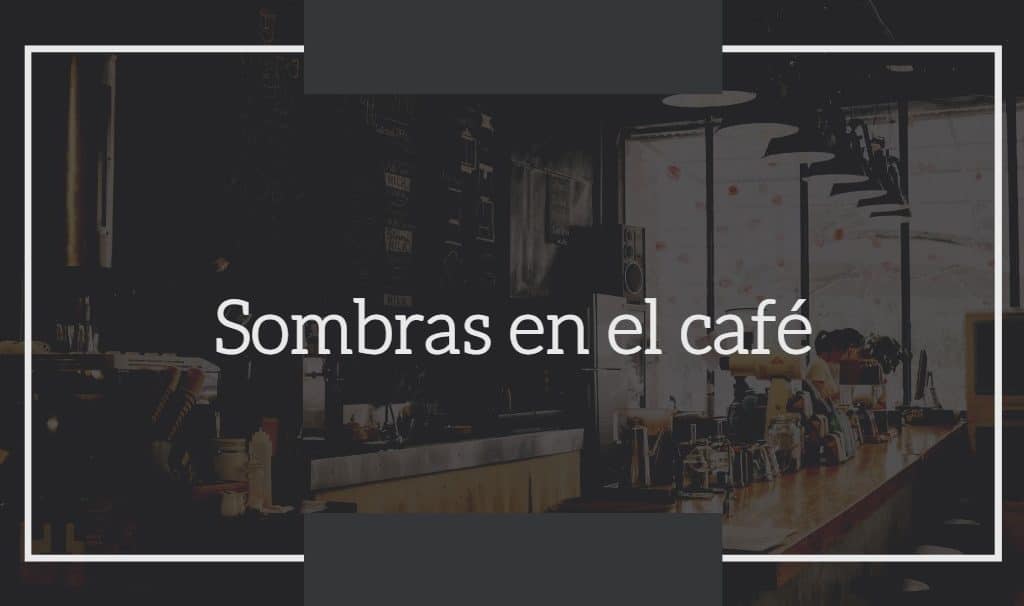 Sombras en el Café