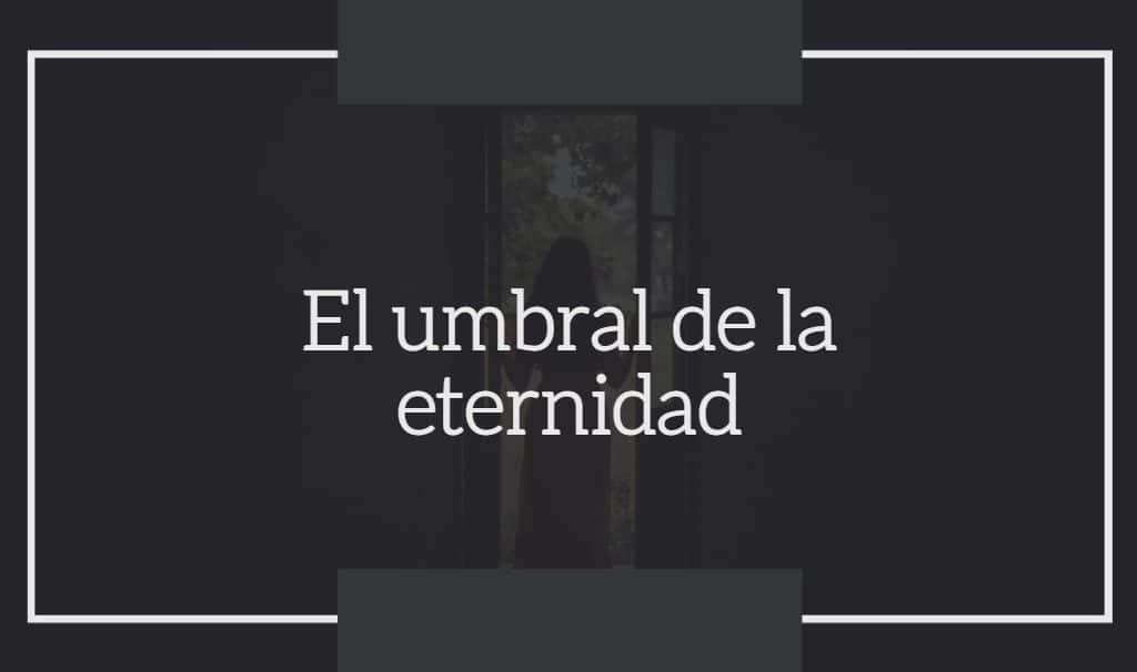 El Umbral de la Eternidad